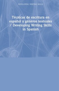 Front cover_Tecnicas de escritura en espanol y generos textuales / Developing Writing Skills in Spanish