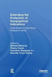 Extending The Protection Of Geographical Indications: Case Studies Of Agricultural Products In Africa