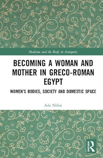 Front cover_Becoming A Woman And Mother In Greco-roman Egypt