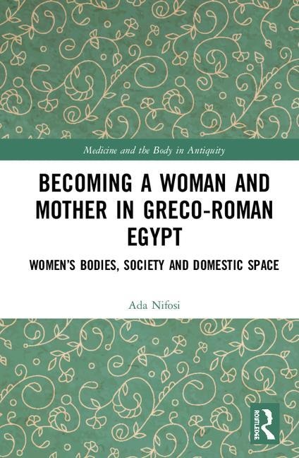 Front cover_Becoming A Woman And Mother In Greco-roman Egypt
