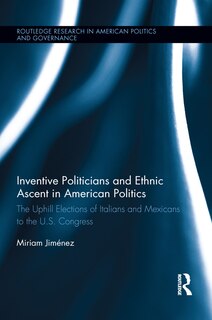 Front cover_Inventive Politicians And Ethnic Ascent In American Politics