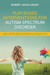 Front cover_Play-based Interventions For Autism Spectrum Disorder And Other Developmental Disabilities