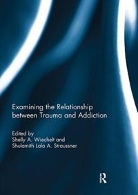 Couverture_Examining The Relationship Between Trauma And Addiction