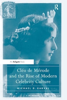 Couverture_Cleo De Merode And The Rise Of Modern Celebrity Culture