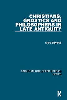 Front cover_Christians, Gnostics And Philosophers In Late Antiquity