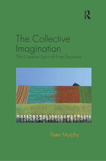 The Collective Imagination: The Creative Spirit Of Free Societies