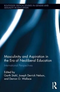 Front cover_Masculinity And Aspiration In An Era Of Neoliberal Education