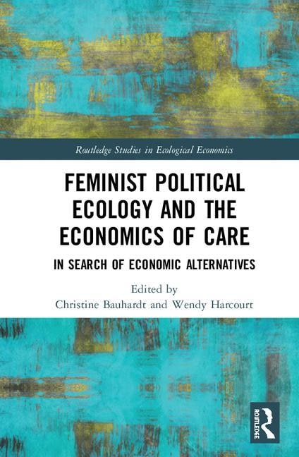 Front cover_Feminist Political Ecology And The Economics Of Care