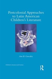 Front cover_Postcolonial Approaches To Latin American Children's Literature