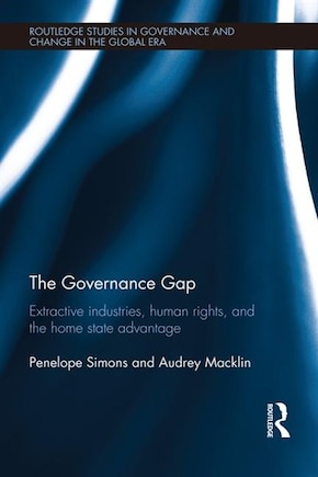 The Governance Gap: Extractive Industries, Human Rights, And The Home State Advantage