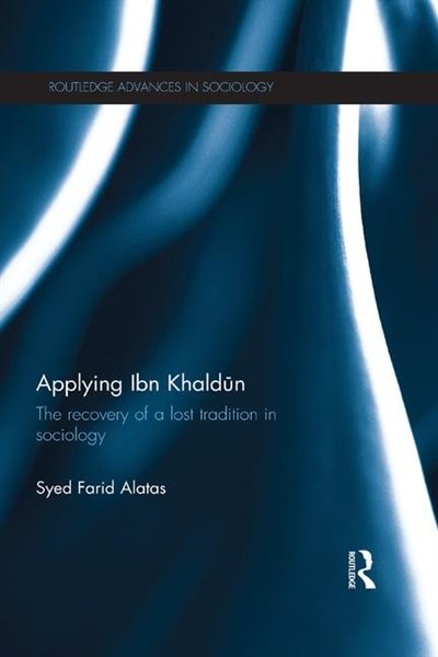 Applying Ibn Khalda N: The Recovery Of A Lost Tradition In Sociology