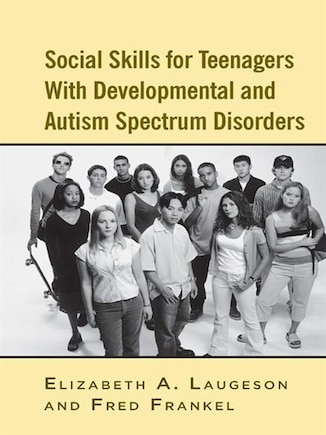 Social Skills For Teenagers With Developmental And Autism Spectrum Disorders: The Peers Treatment Manual