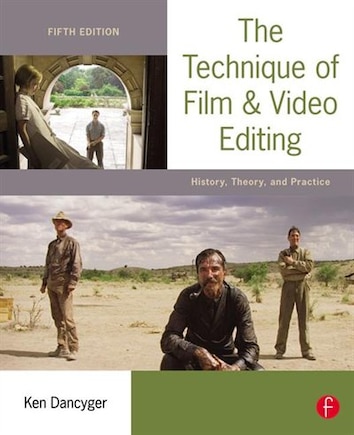 The Technique Of Film And Video Editing: History, Theory, And Practice