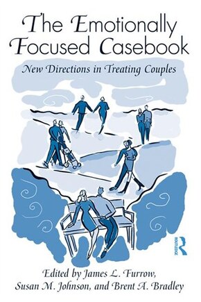 The Emotionally Focused Casebook: New Directions In Treating Couples