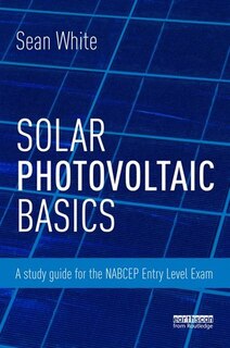 Solar Photovoltaic Basics: A Study Guide For The Nabcep Entry Level Exam