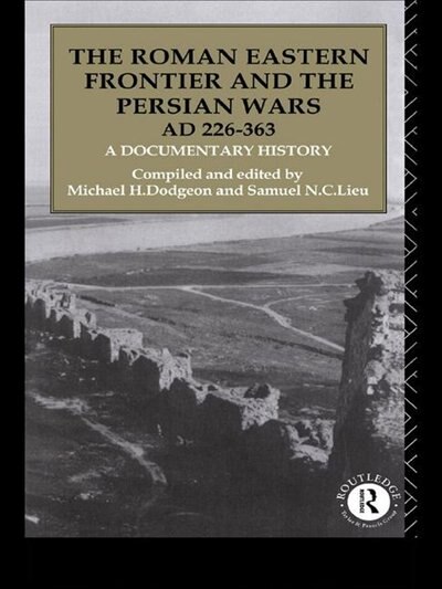 Couverture_The Roman Eastern Frontier and the Persian Wars AD 226-363