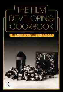 The Film Developing Cookbook by Bill Troop