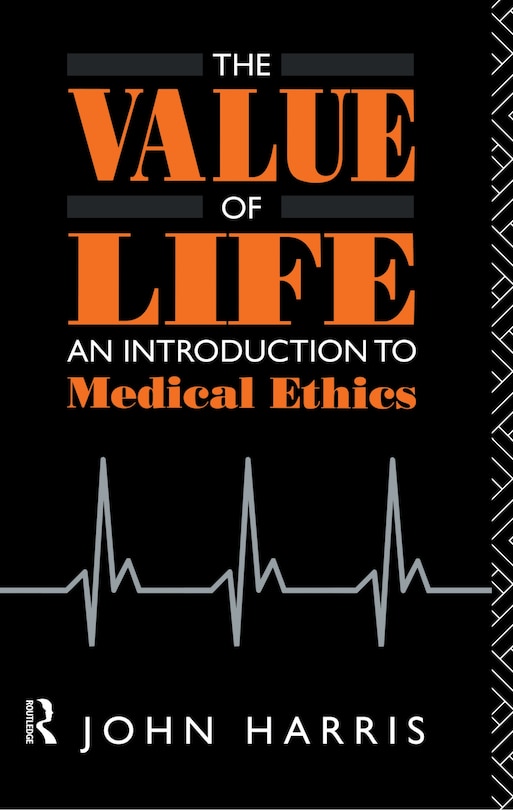 The Value Of Life: An Introduction To Medical Ethics