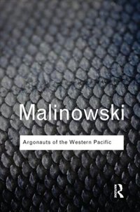 Argonauts of the Western Pacific: An Account of Native Enterprise and Adventure in the Archipelagoes of Melanesian New Guinea