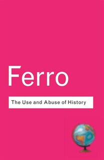 Front cover_The Use And Abuse Of History