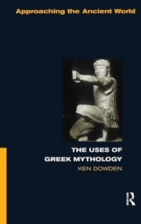 Front cover_The Uses Of Greek Mythology
