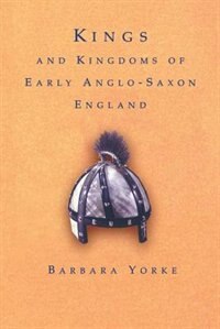 Front cover_Kings And Kingdoms Of Early Anglo-saxon England