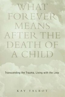 Front cover_What Forever Means After The Death Of A Child