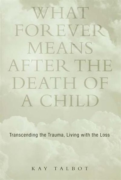 Front cover_What Forever Means After The Death Of A Child
