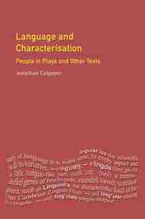 Language And Characterisation: People In Plays And Other Texts by Jonathan Culpeper