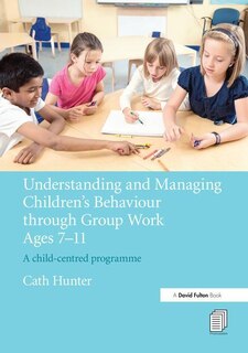 Couverture_Understanding And Managing Children's Behaviour Through Group Work Ages 7 - 11
