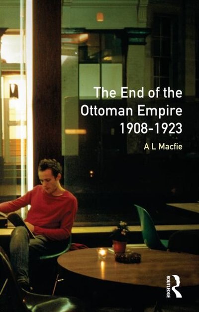 Front cover_The End of the Ottoman Empire, 1908-1923