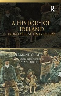 A History Of Ireland: From The Earliest Times To 1922