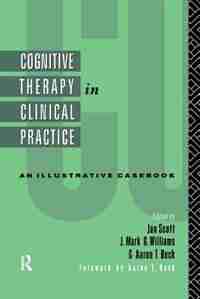 Cognitive Therapy In Clinical Practice: An Illustrative Casebook by Jan Scott