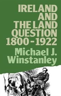 Ireland And The Land Question 1800-1922