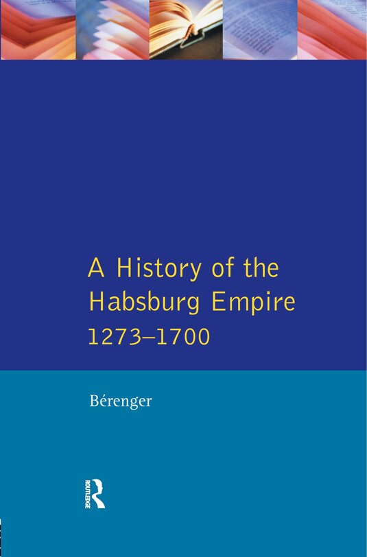 Front cover_A History Of The Habsburg Empire 1273-1700
