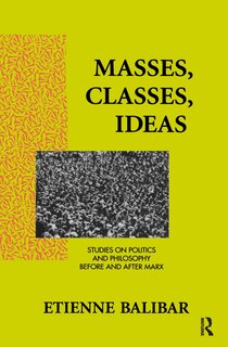 Masses, Classes, Ideas: Studies on Politics and Philosophy Before and After Marx