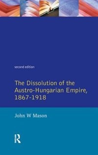 Couverture_The Dissolution of the Austro-Hungarian Empire, 1867-1918
