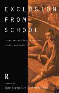 Exclusion From School: Multi-professional Approaches To Policy And Practice by Eric Blyth
