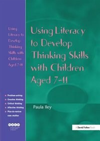 Front cover_Using Literacy To Develop Thinking Skills With Children Aged 7-11