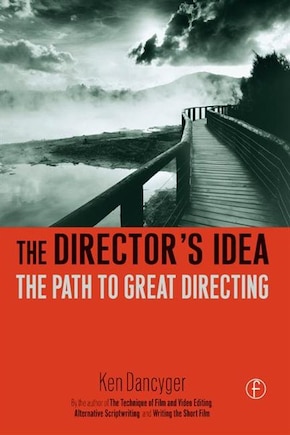 The Director's Idea: The Path To Great Directing