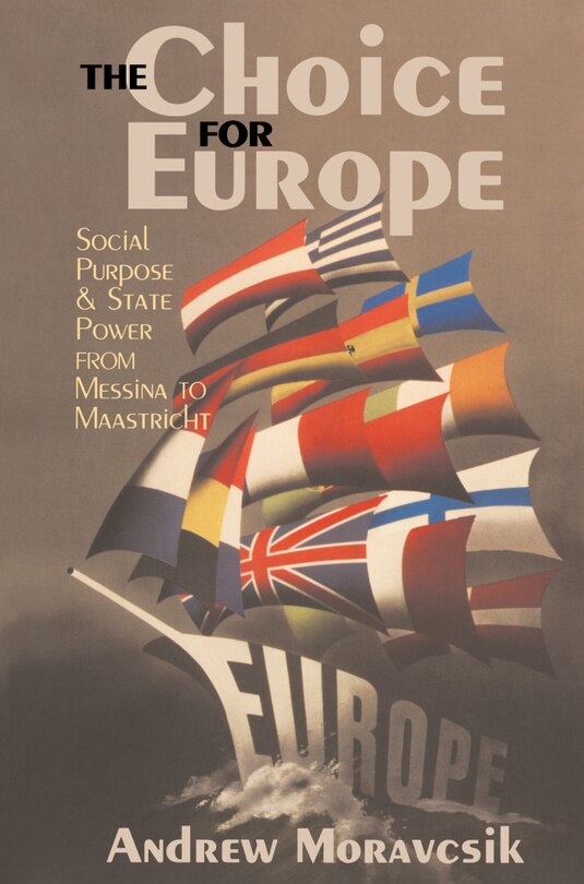 The Choice For Europe: Social Purpose And State Power From Messina To Maastricht