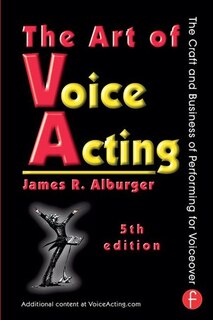 The Art Of Voice Acting: The Craft And Business Of Performing For Voiceover