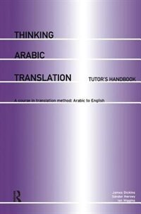 Thinking Arabic Translation: Tutor's Handbook: A Course In Translation Method: Arabic To English