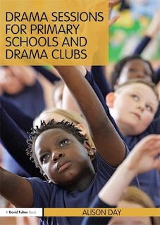 Front cover_Drama Sessions For Primary Schools And Drama Clubs