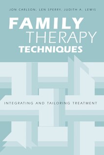 Family Therapy Techniques: Integrating And Tailoring Treatment