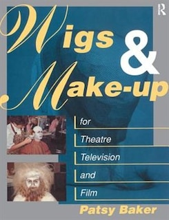 Front cover_Wigs and Make-up for Theatre, TV and Film