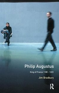 Philip Augustus: King Of France 1180-1223