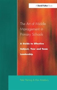 The Art Of Middle Management: A Guide To Effective Subject,year And Team Leadership