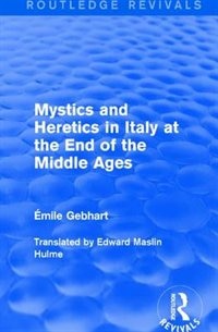 Front cover_Mystics And Heretics In Italy At The End Of The Middle Ages