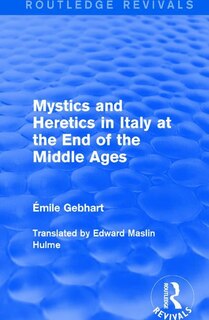 Front cover_Mystics And Heretics In Italy At The End Of The Middle Ages